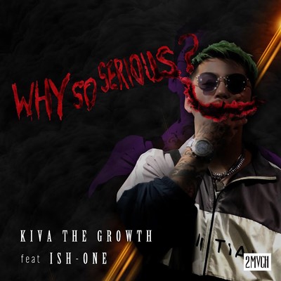 シングル/WHY SO SERIOUS？ (feat. ISH-ONE)/KIVA THE GROWTH