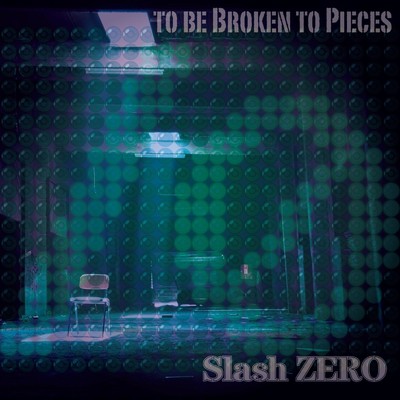 TO BE BROKEN TO PIECES/Slash ZERO