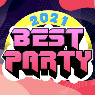 BEST PARTY 2021 -最新 洋楽 ヒットチャート クラブ DJ-/MUSIC LAB JPN