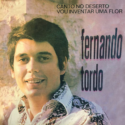 アルバム/Canto No Deserto ／ Vou Inventar Uma Flor/Fernando Tordo