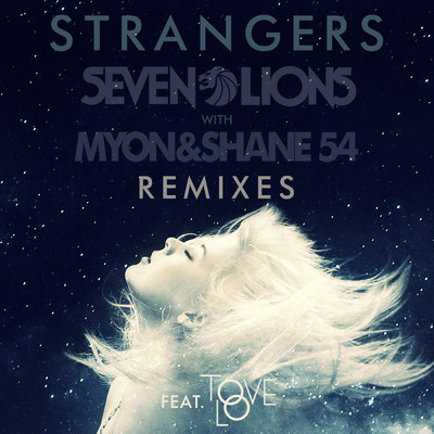 Strangers (featuring Tove Lo／Remixes)/セヴン・ライオンズ／Myon／Shane 54