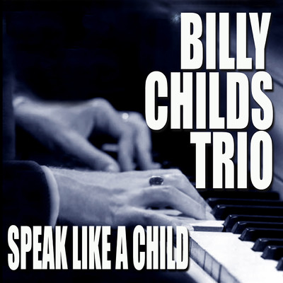Speak Like A Child/Billy Childs Trio