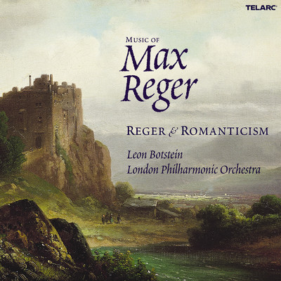 アルバム/Music of Max Reger: Reger & Romanticism/レオン・ボトスタイン／ロンドン・フィルハーモニー管弦楽団