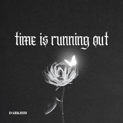 time is running out/DARKHIM