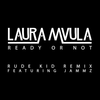 シングル/Ready or Not (Rude Kid Remix) (Explicit) feat.Jammz/Laura Mvula
