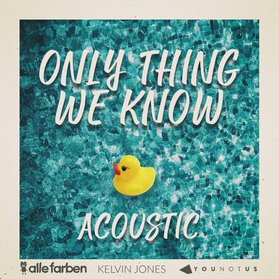 シングル/Only Thing We Know (Acoustic)/Alle Farben／YouNotUs／Kelvin Jones