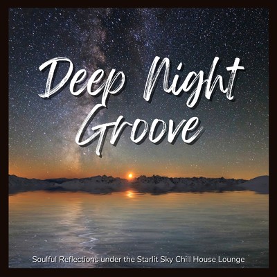 アルバム/Deep Night Groove - 星空の下でおしゃれに聴きたいChill House Lounge/Cafe lounge resort