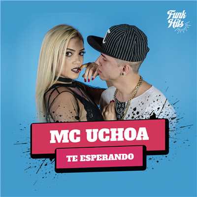 Te Esperando (Explicit)/MC Uchoa