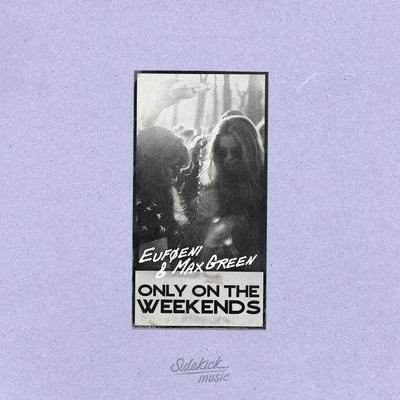 Only On The Weekends (Explicit)/Eufoeni／Max Green