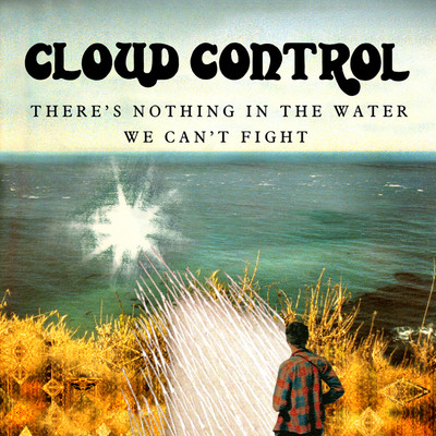 There's Nothing in the Water We Can't Fight/Cloud Control