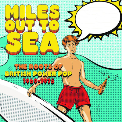 Miles Out To Sea: The Roots Of British Power Pop 1969-1975/Various Artists