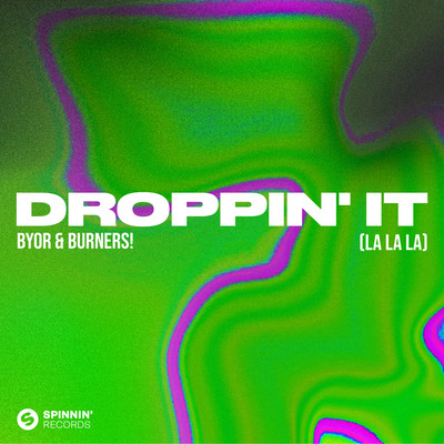 Droppin' It (La La La) [Extended Mix]/BYOR & BURNERS！