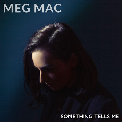 シングル/Something Tells Me/Meg Mac