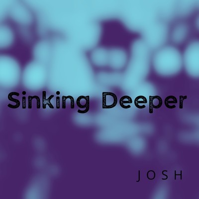 Sinking Deeper/JOSH