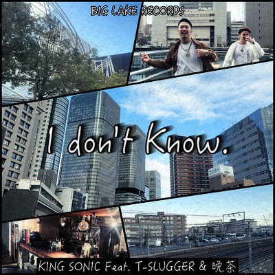シングル/I don't know. (feat. T-SLUGGER & 晩茶)/KING SONIC