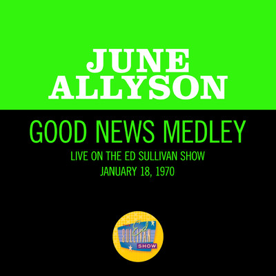 Good News Medley (Medley／Live On The Ed Sullivan Show, January 18, 1970)/June Allyson