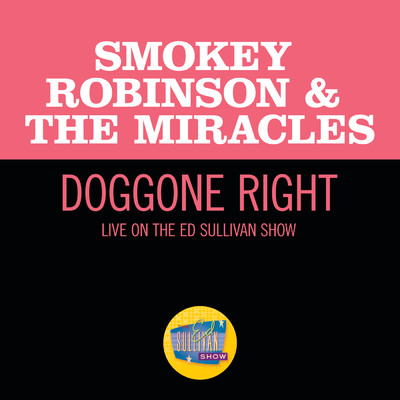 シングル/Doggone Right (Live On The Ed Sullivan Show, June 1, 1969)/スモーキー・ロビンソン&ミラクルズ