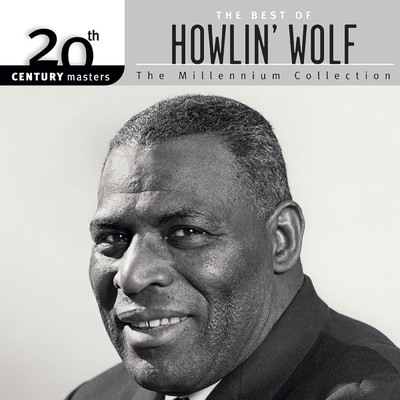 20th Century Masters: The Millennium Collection: The Best Of Howlin' Wolf/ハウリン・ウルフ