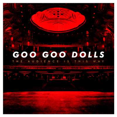 アルバム/The Audience Is This Way (Live)/Goo Goo Dolls