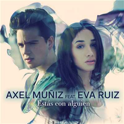 Estas Con Alguien (feat. Eva Ruiz)/Axel Muniz