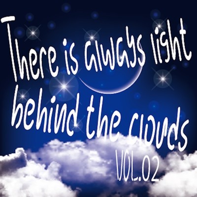There is always light behind the clouds vol.02/Various Artists