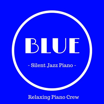 Blue - Silent Jazz Piano -/Relaxing Piano Crew