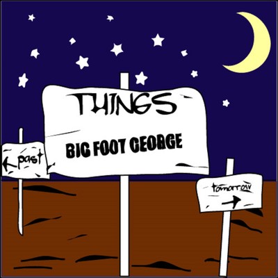 THINGS/BIG FOOT GEORGE
