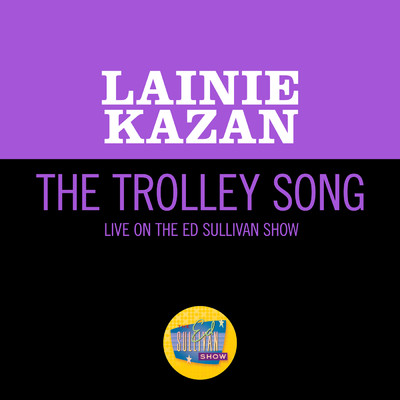 The Trolley Song (Live On The Ed Sullivan Show, December 29, 1968)/Lainie Kazan