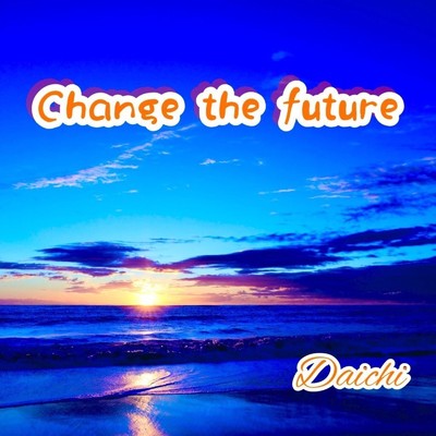 シングル/Change the future/Daichi