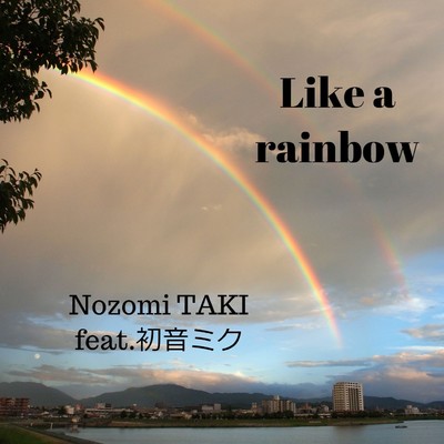 Like a rainbow/Nozomi TAKI feat.初音ミク