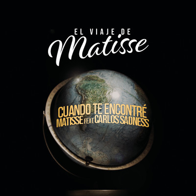 Cuando te Encontre (El Viaje de Matisse) feat.Carlos Sadness/Matisse