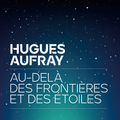 Au-dela des frontieres et des etoiles/Hugues Aufray