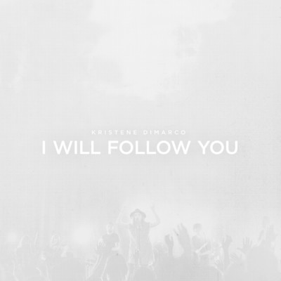 I Will Follow You/Kristene DiMarco