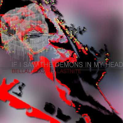 If I Saw the Demons in My Head (feat. lastnite)/Bella Lugxsi
