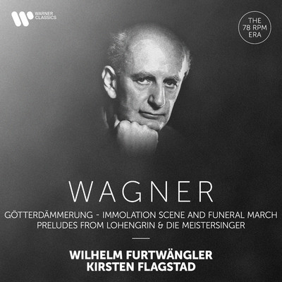 Wagner: Immolation Scene and Funeral March from Gotterdammerung, Preludes from Lohengrin & Die Meistersinger/Wilhelm Furtwangler & Kirsten Flagstad