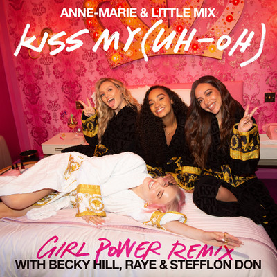 Kiss My (Uh Oh) [Girl Power Remix] [feat. Becky Hill, RAYE & Stefflon Don]/Anne-Marie x Little Mix