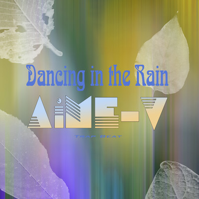 Dancing in the Rain (Trap Beat)/AiME-V