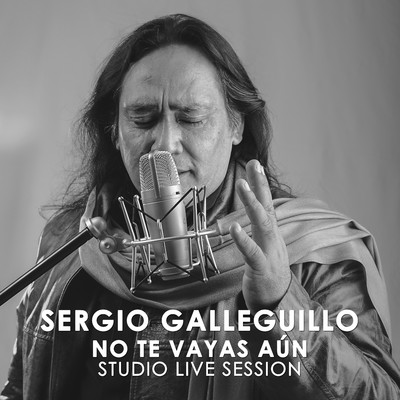 シングル/No Te Vayas Aun (Studio Live Session)/Sergio Galleguillo