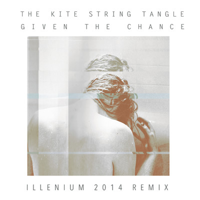 Given The Chance (ILLENIUM 2014 Remix)/The Kite String Tangle