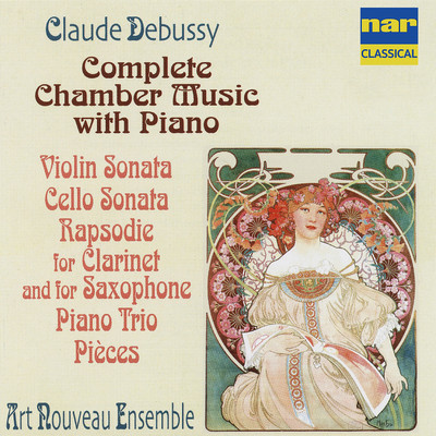 Debussy: Complete Chamber Music with Piano, Violin Sonata, Cello Sonata, Rapsodie for Clarinet and Saxophone, Piano Trio, Pieces/Cristina Ariagno
