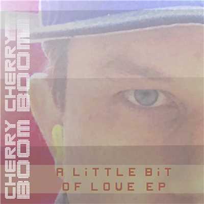 A Little Bit of Love EP/Cherry Cherry Boom Boom