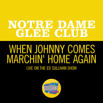 When Johnny Comes Marchin' Home Again (Live On The Ed Sullivan Show, April 5, 1953)/Notre Dame Glee Club