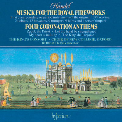 Handel: Fireworks Music (1749 Large Version); 4 Coronation Anthems/The King's Consort／ロバート・キング