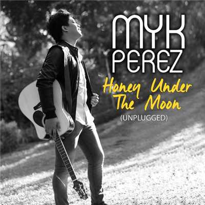 シングル/Honey Under The Moon (Unplugged)/Myk Perez