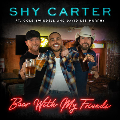 Beer With My Friends (feat. Cole Swindell and David Lee Murphy)/Shy Carter