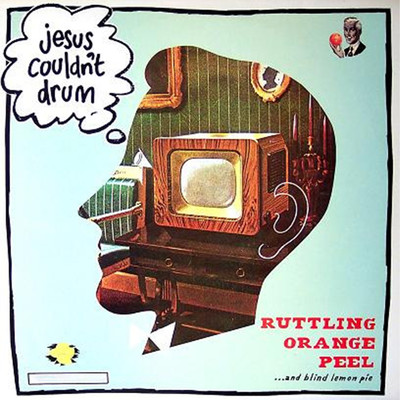 Ruttling Orange Peel & Blind Lemon Pie/Jesus Couldn't Drum