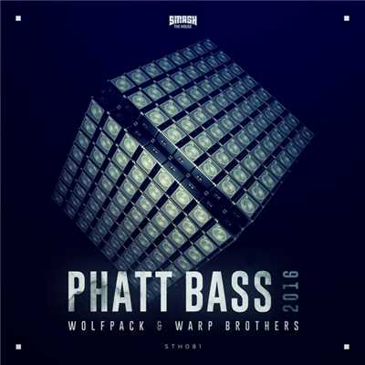 Phatt Bass 2016(Short Edit)/Wolfpack & Warp Brothers