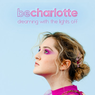 Dreaming With The Lights Off/Be Charlotte