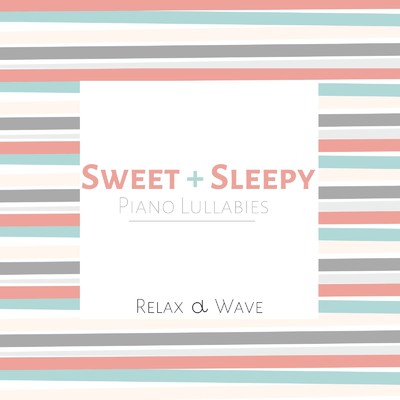 Sweet and Sleepy Piano Lullabies/Relax α Wave