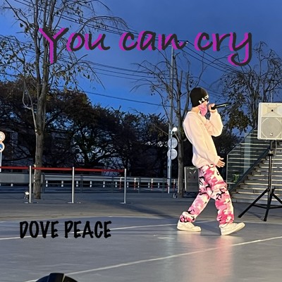 You can cry/DOVE PEACE